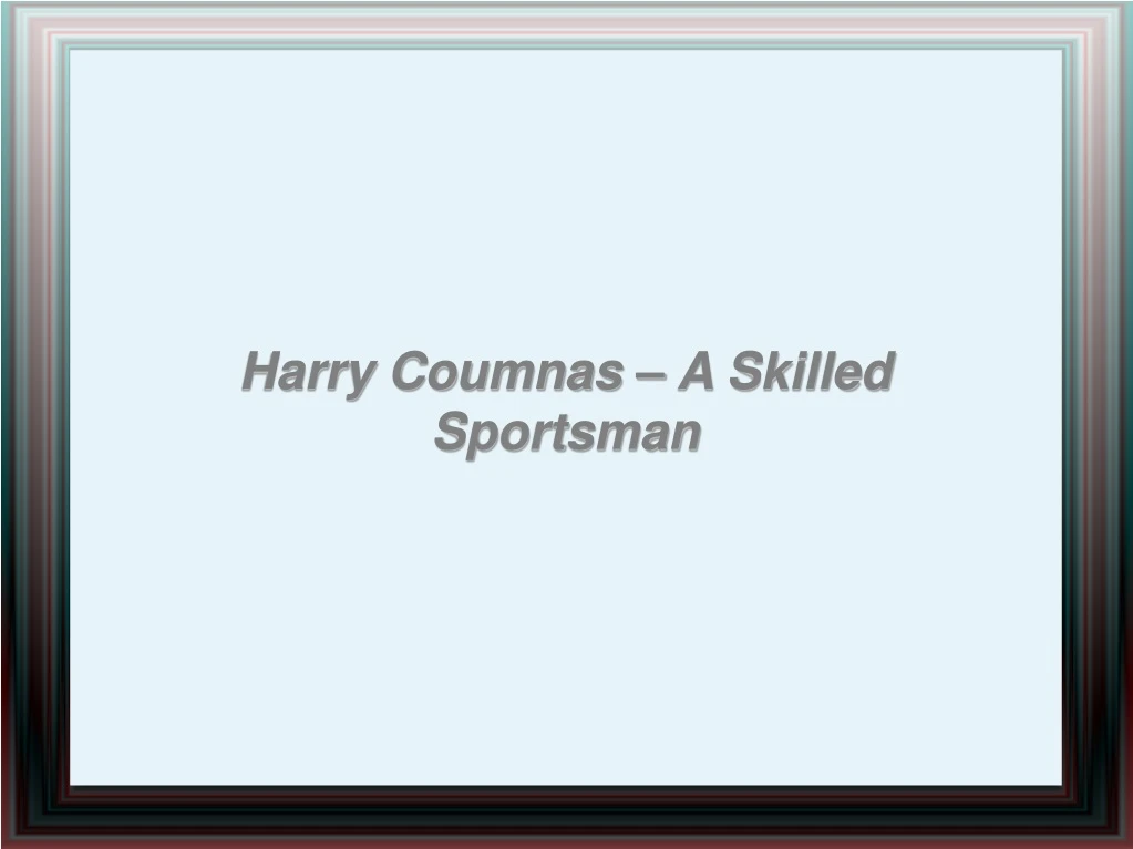 harry coumnas a skilled sportsman