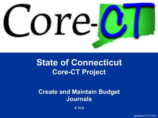 State of Connecticut Core-CT Project Create and Maintain Budget Journals 4 hrs