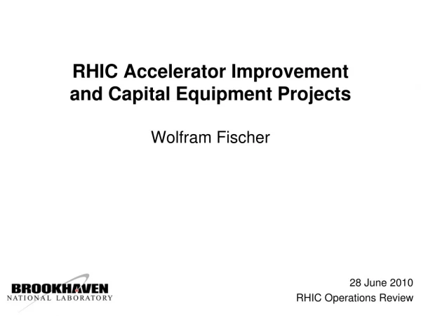 RHIC Accelerator Improvement and Capital Equipment Projects Wolfram Fischer