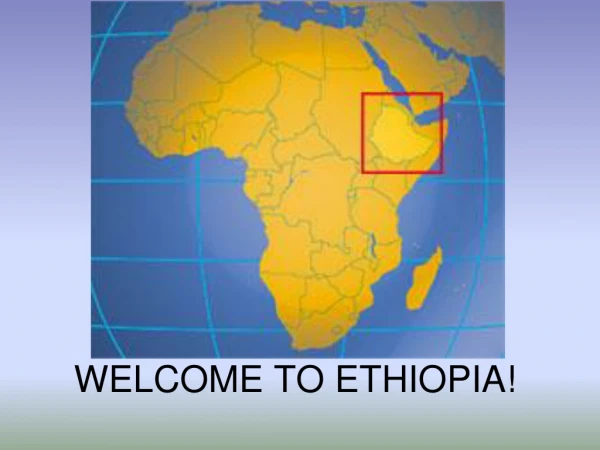 WELCOME TO ETHIOPIA!