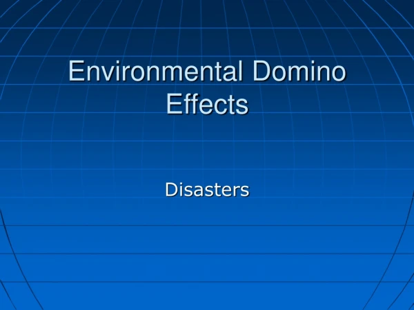 Environmental Domino Effects