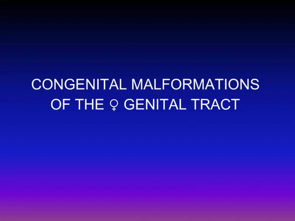 CONGENITAL MALFORMATIONS OF THE GENITAL TRACT