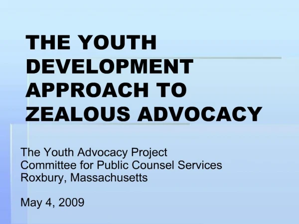THE YOUTH DEVELOPMENT APPROACH TO ZEALOUS ADVOCACY
