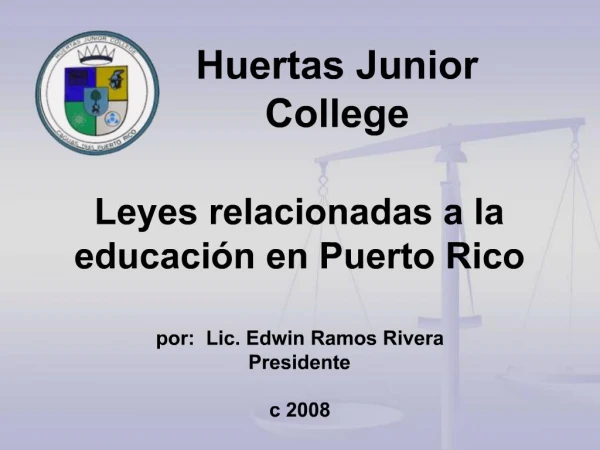 Leyes relacionadas a la educaci n en Puerto Rico por: Lic. Edwin Ramos Rivera Presidente c 2008