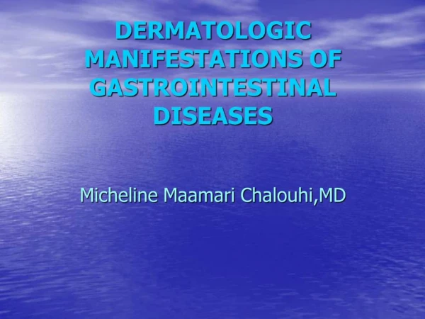 DERMATOLOGIC MANIFESTATIONS OF GASTROINTESTINAL DISEASES