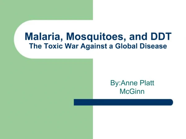 Malaria, Mosquitoes, and DDT The Toxic War Against a Global Disease