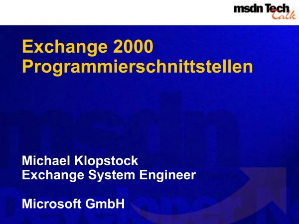 Exchange 2000 Programmierschnittstellen Michael Klopstock Exchange System Engineer Microsoft GmbH