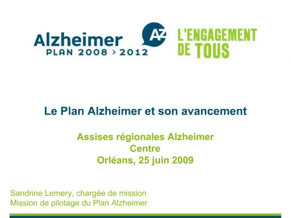 Le Plan Alzheimer et son avancement Assises r gionales Alzheimer Centre Orl ans, 25 juin 2009