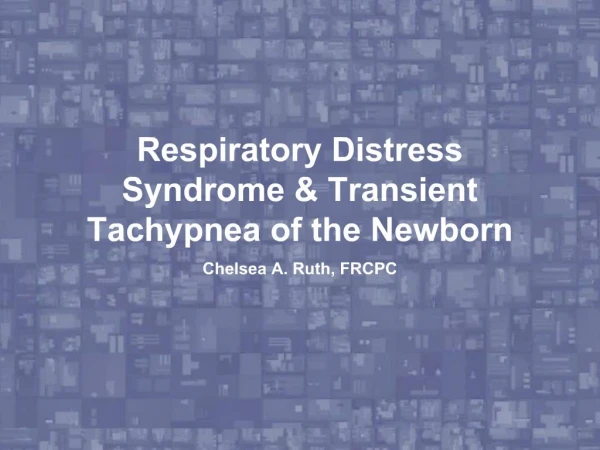Respiratory Distress Syndrome Transient Tachypnea of the Newborn