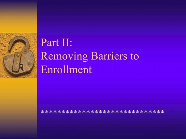 Part II: Removing Barriers to Enrollment