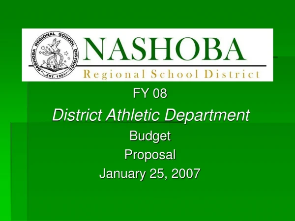 FY 08 District Athletic Department Budget Proposal January 25, 2007