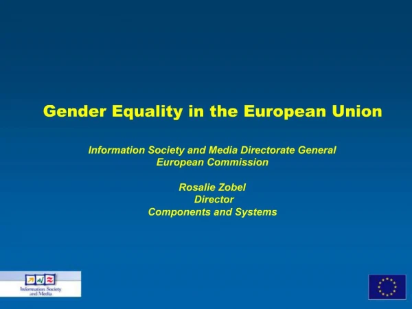 Gender Equality in the European Union Information Society and Media Directorate General European Commission Rosalie Zo