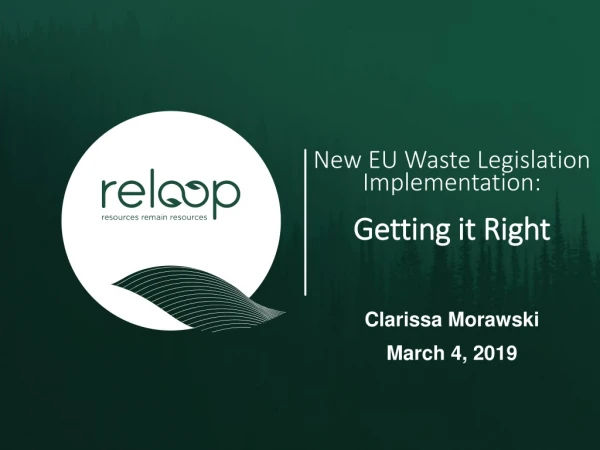 New EU Waste Legislation Implementation: Getting it Right Clarissa Morawski March 4, 2019