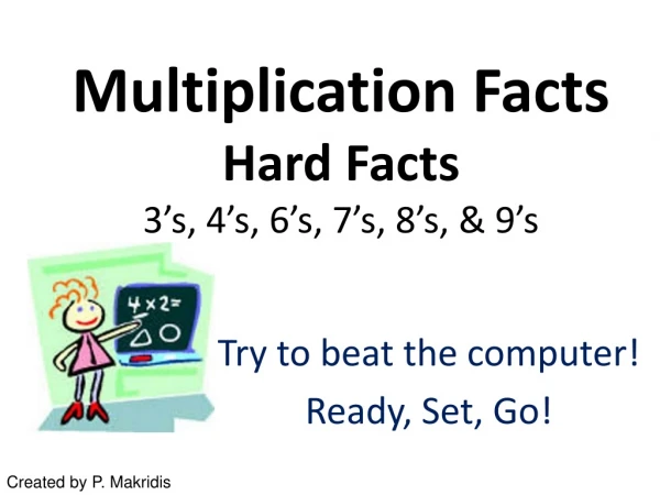 Multiplication Facts Hard Facts 3’s, 4’s, 6’s, 7’s, 8’s, &amp; 9’s