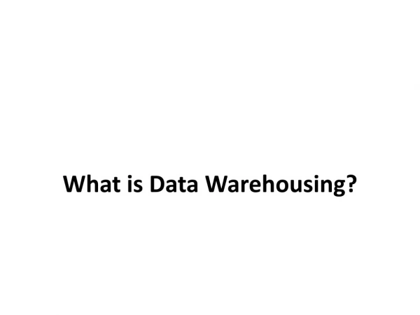 What is Data Warehousing?