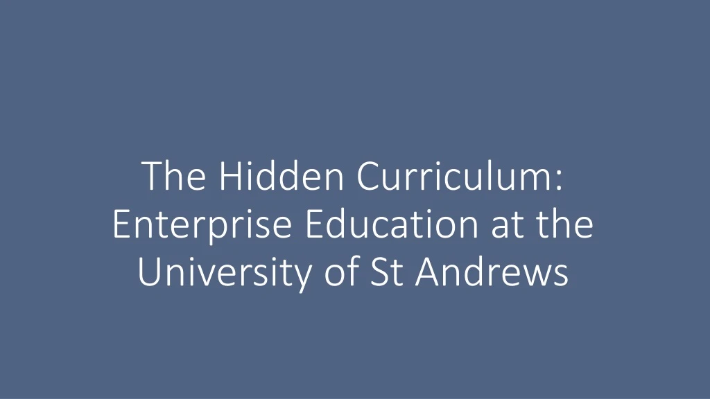 the hidden curriculum enterprise education at the university of st andrews