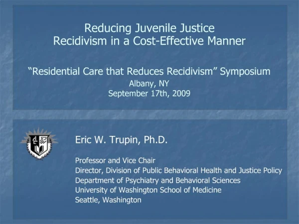 Reducing Juvenile Justice Recidivism in a Cost-Effective Manner Residential Care that Reduces Recidivism Symposium Al