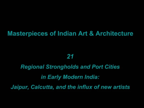 Masterpieces of Indian Art Architecture 21 Regional Strongholds and Port Cities in Early Modern India: Jaipur, Calcut