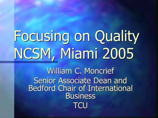 Focusing on Quality NCSM, Miami 2005