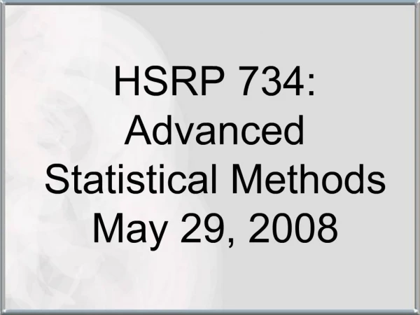 HSRP 734: Advanced Statistical Methods May 29, 2008