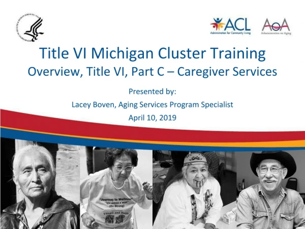 Title VI Michigan Cluster Training Overview, Title VI, Part C – Caregiver Services