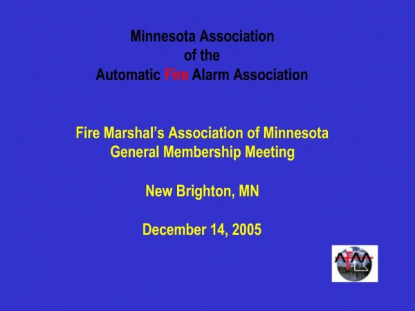 Minnesota Association of the Automatic Fire Alarm Association Fire Marshal s Association of Minnesota General Members