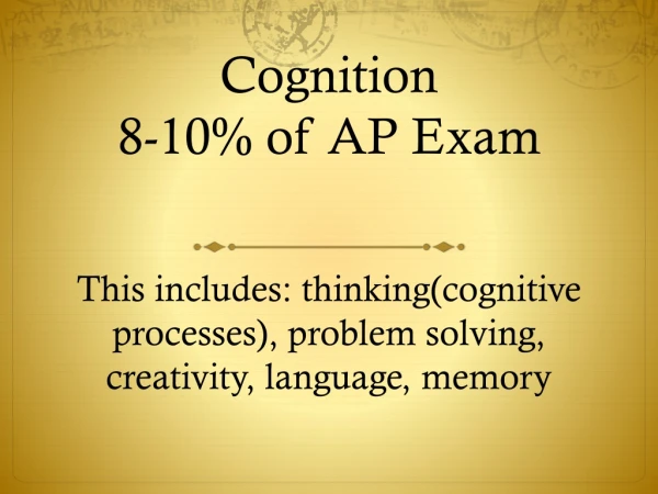 Cognition 8-10% of AP Exam