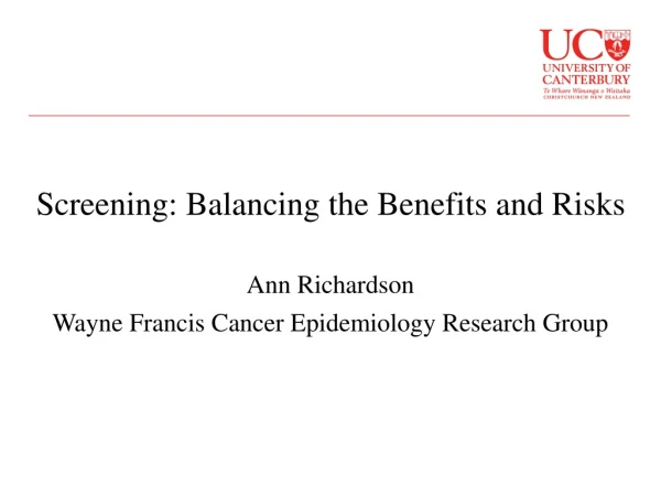Screening: Balancing the Benefits and Risks Ann Richardson
