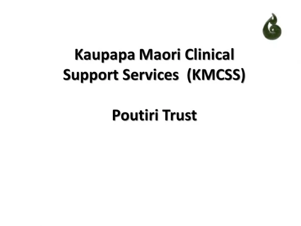 Kaupapa Maori Clinical Support Services KMCSS Poutiri Trust