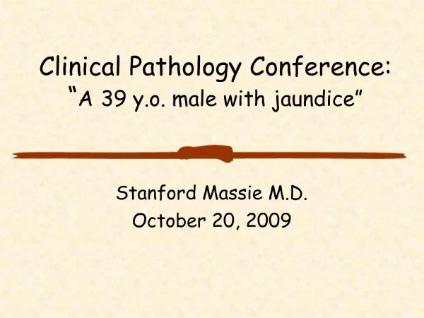 Clinical Pathology Conference: A 39 y.o. male with jaundice