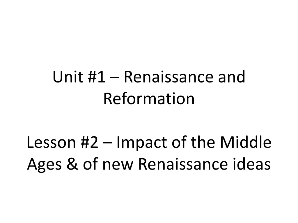 unit 1 renaissance and reformation lesson 2 impact of the middle ages of new renaissance ideas