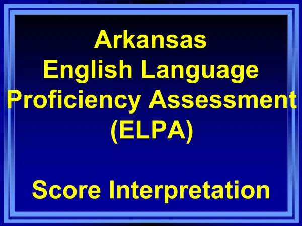 Arkansas English Language Proficiency Assessment ELPA Score Interpretation