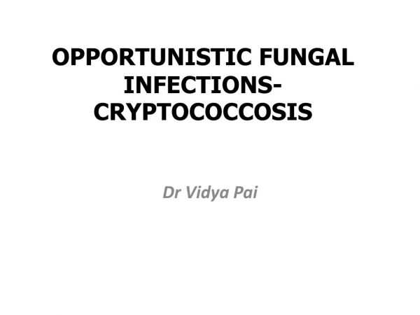 OPPORTUNISTIC FUNGAL INFECTIONS- CRYPTOCOCCOSIS