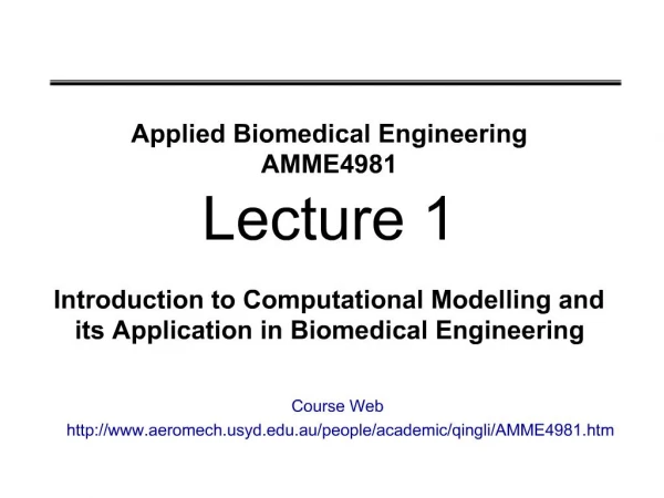 Applied Biomedical Engineering AMME4981 Lecture 1 Introduction to Computational Modelling and its Application in Biomed