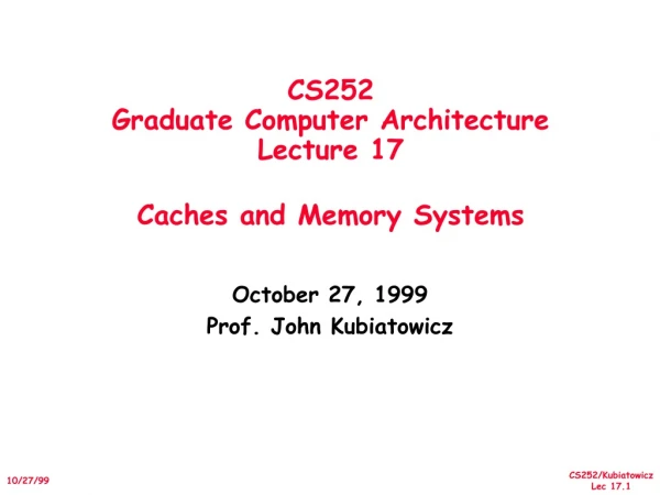 CS252 Graduate Computer Architecture Lecture 17 Caches and Memory Systems