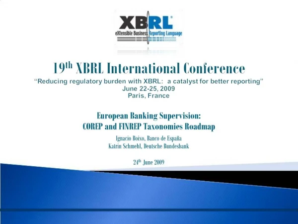 19th XBRL International Conference Reducing regulatory burden with XBRL: a catalyst for better reporting June 22-25,