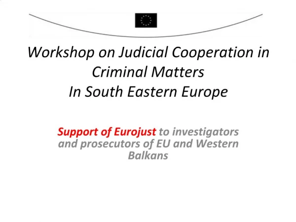 Workshop on Judicial Cooperation in Criminal Matters In South Eastern Europe