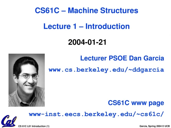 Lecturer PSOE Dan Garcia cs.berkeley/~ddgarcia CS61C www page