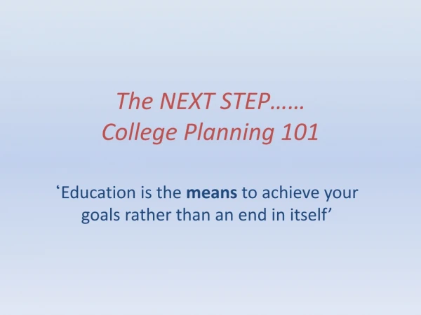 The NEXT STEP…… College Planning 101