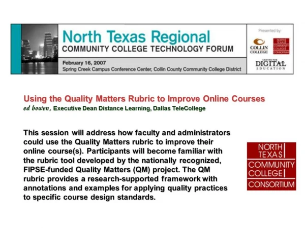Using the Quality Matters Rubric to Improve Online Courses ed bowen, Executive Dean Distance Learning, Dallas TeleColleg
