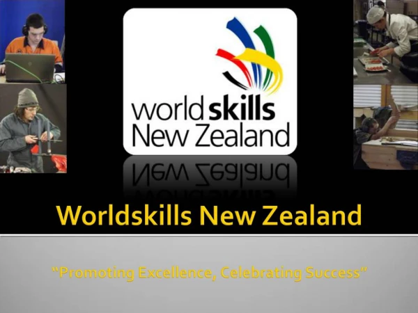 Worldskills New Zealand Promoting Excellence, Celebrating Success