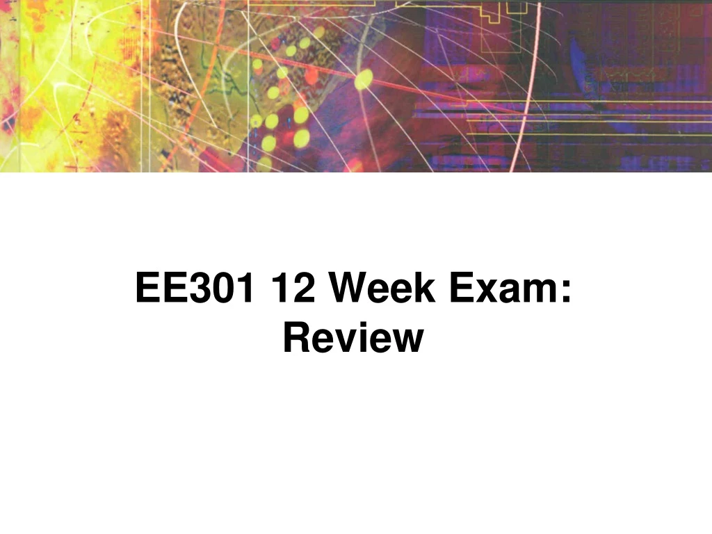 ee301 12 week exam review