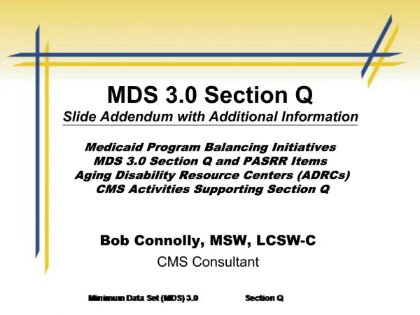 MDS 3.0 Section Q Slide Addendum with Additional Information Medicaid Program Balancing Initiatives MDS 3.0 Section Q