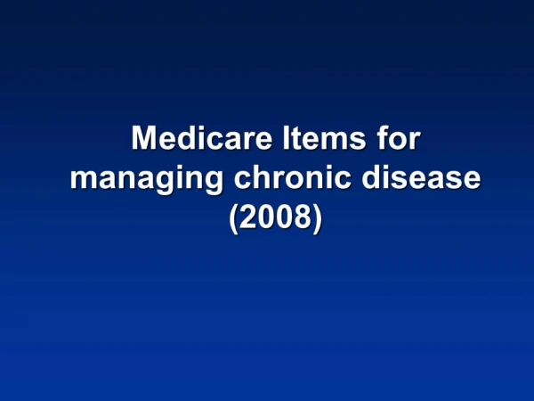 Medicare Items for managing chronic disease 2008