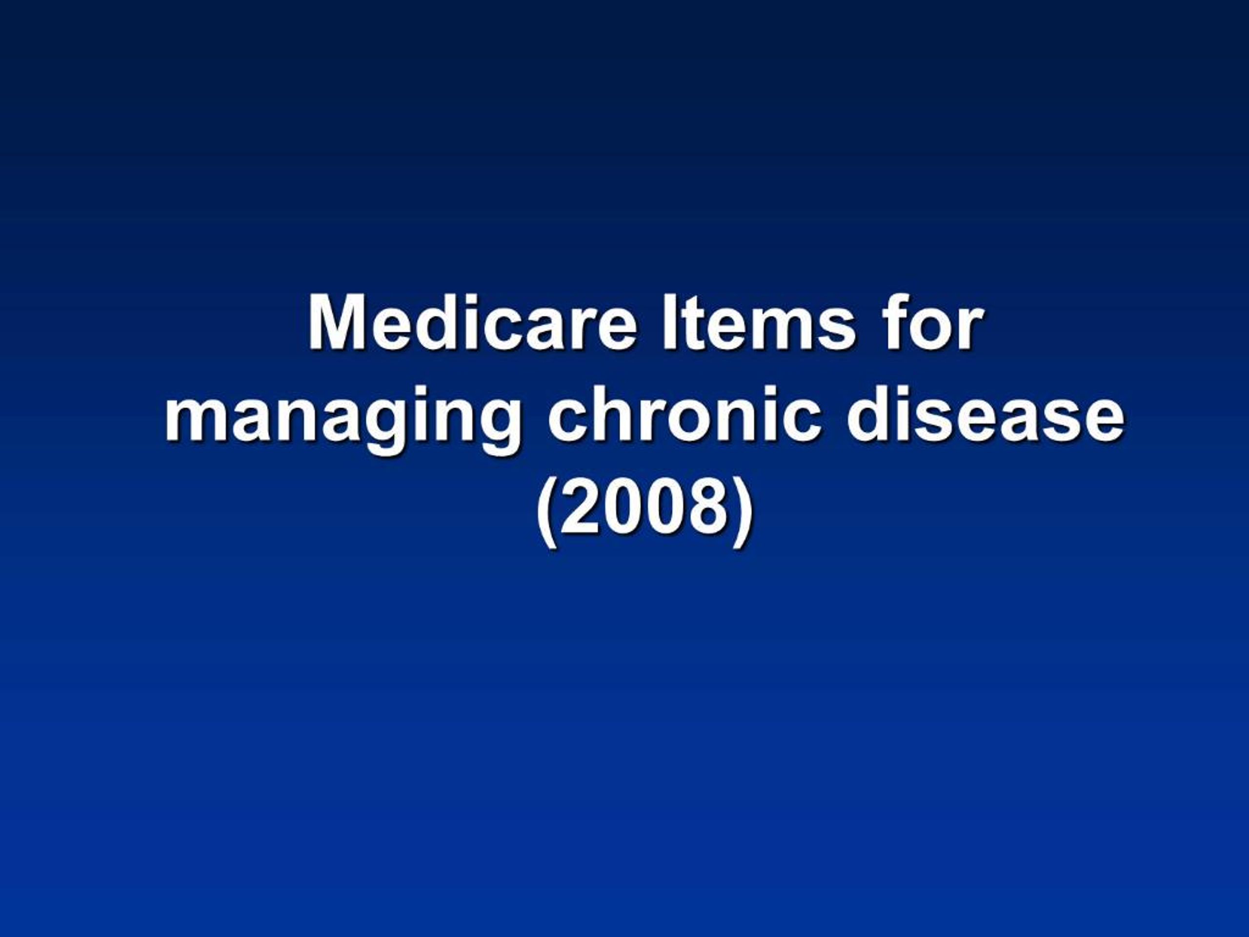 PPT - Medicare Items for managing chronic disease 2008 PowerPoint ...