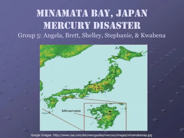 Minamata Bay, Japan Mercury Disaster Group 5: Angela, Brett, Shelley, Stephanie, Kwabena