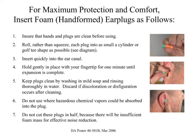 For Maximum Protection and Comfort, Insert Foam Handformed Earplugs as Follows: