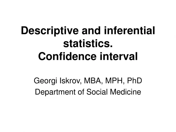 Descriptive and inferential statistics. Confidence interval