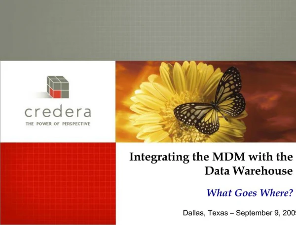 Integrating the MDM with the Data Warehouse What Goes Where Dallas, Texas September 9, 2009