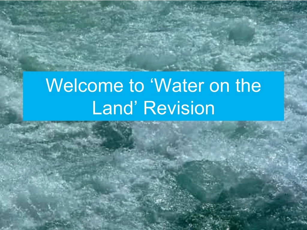 welcome to water on the land revision